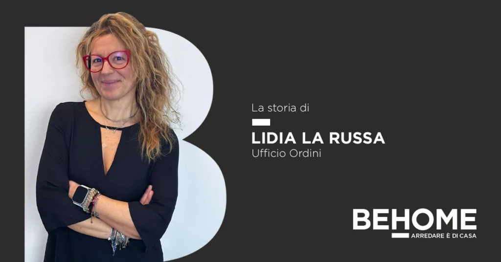 Scopri la storia di Lidia La Russa, passata da interior designer a pilastro dell'Ufficio Ordini nello showroom BEHOME di Milano Corsico, trovando il perfetto equilibrio tra carriera e famiglia.